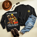 I'VE BEEN DRIVING BEFORE THE DEAD SEA EVEN COT SICK - SWEATSHIRT