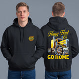 HEAVY HAUL OR GO HOME - HOODIE